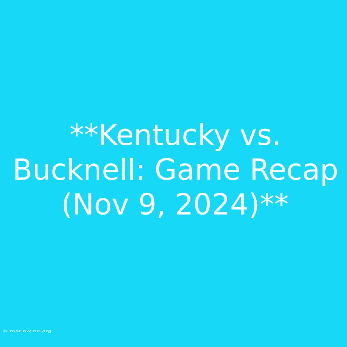 **Kentucky Vs. Bucknell: Game Recap (Nov 9, 2024)**