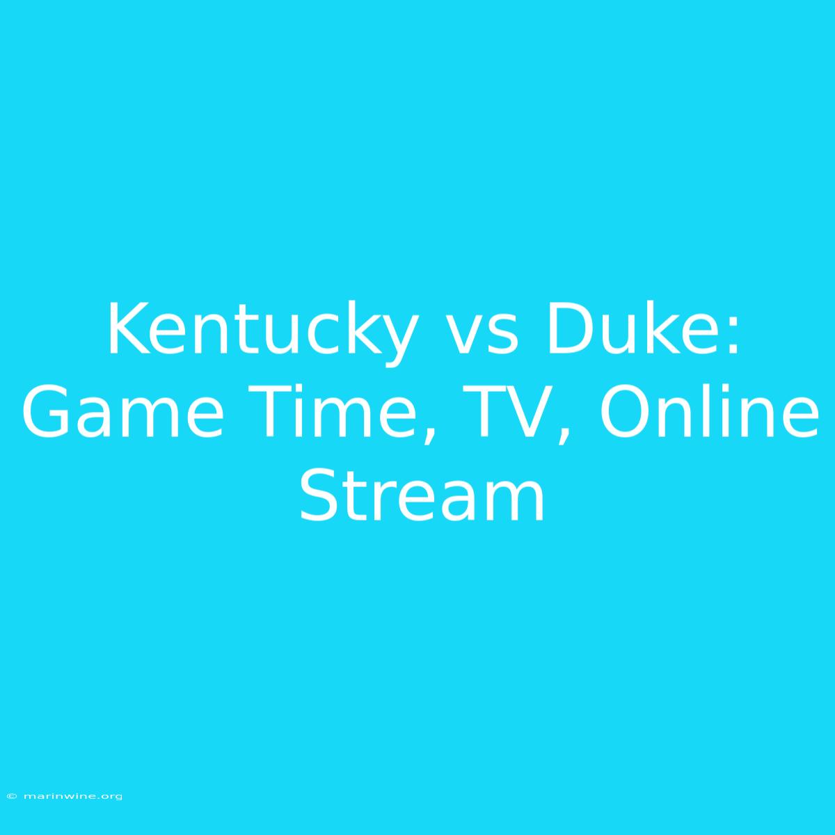 Kentucky Vs Duke: Game Time, TV, Online Stream