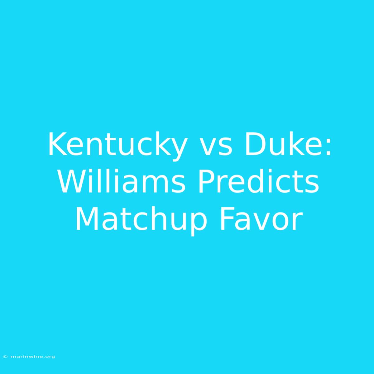 Kentucky Vs Duke: Williams Predicts Matchup Favor  