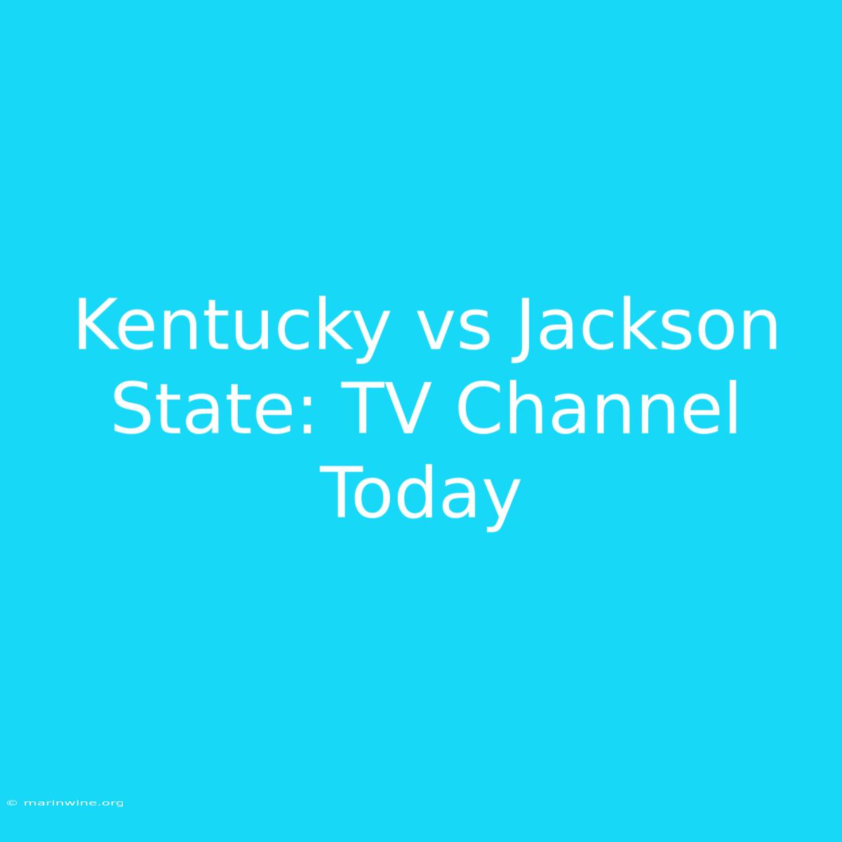 Kentucky Vs Jackson State: TV Channel Today