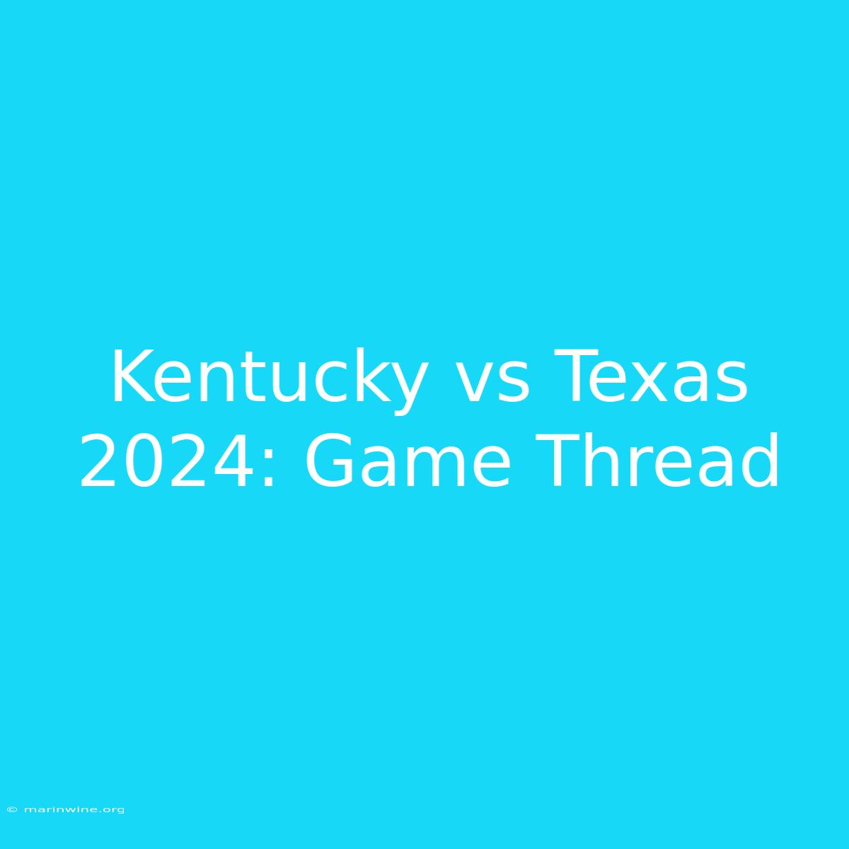 Kentucky Vs Texas 2024: Game Thread