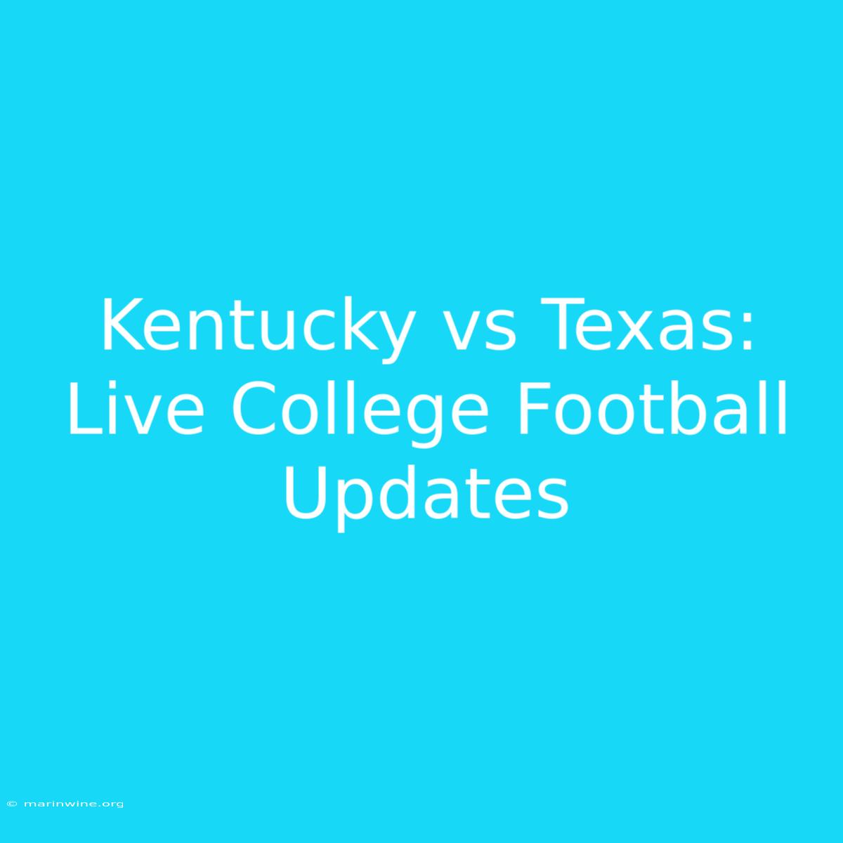 Kentucky Vs Texas: Live College Football Updates