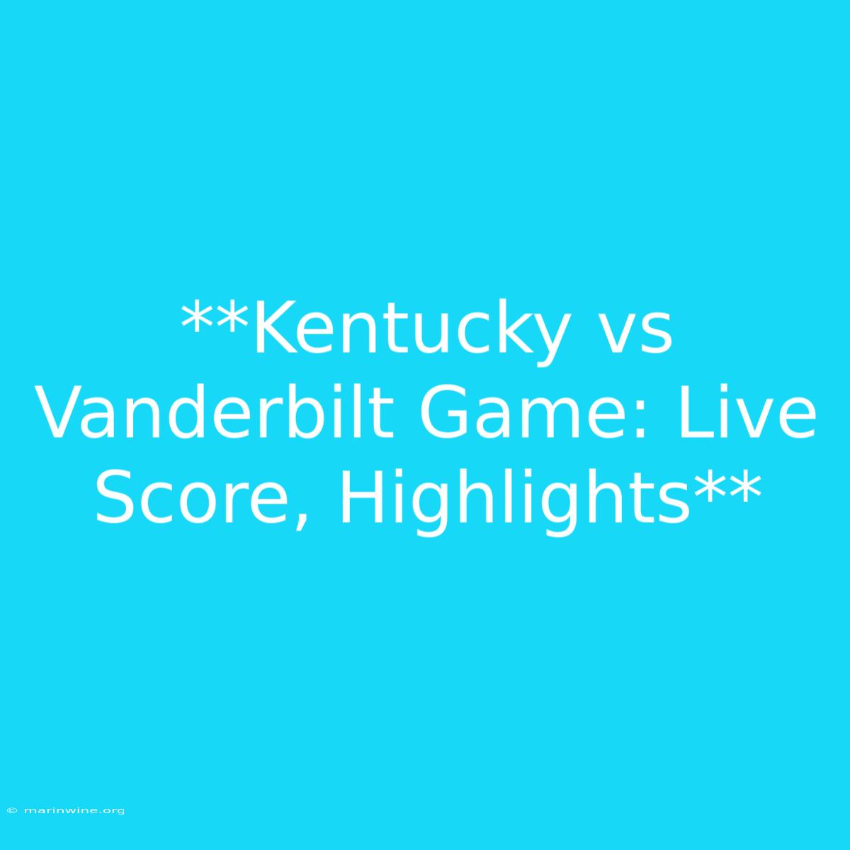 **Kentucky Vs Vanderbilt Game: Live Score, Highlights**