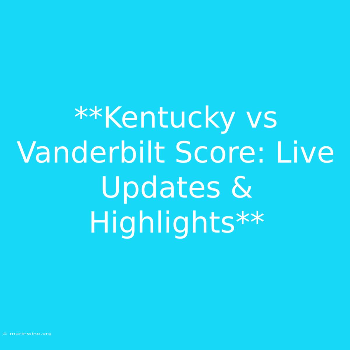 **Kentucky Vs Vanderbilt Score: Live Updates & Highlights**