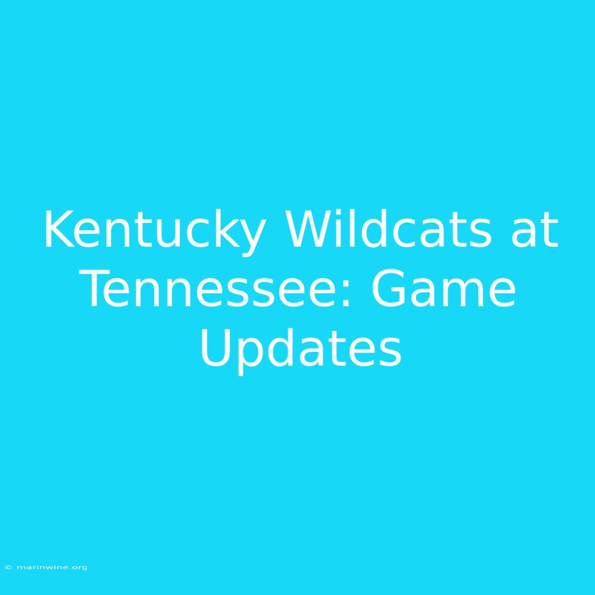 Kentucky Wildcats At Tennessee: Game Updates 