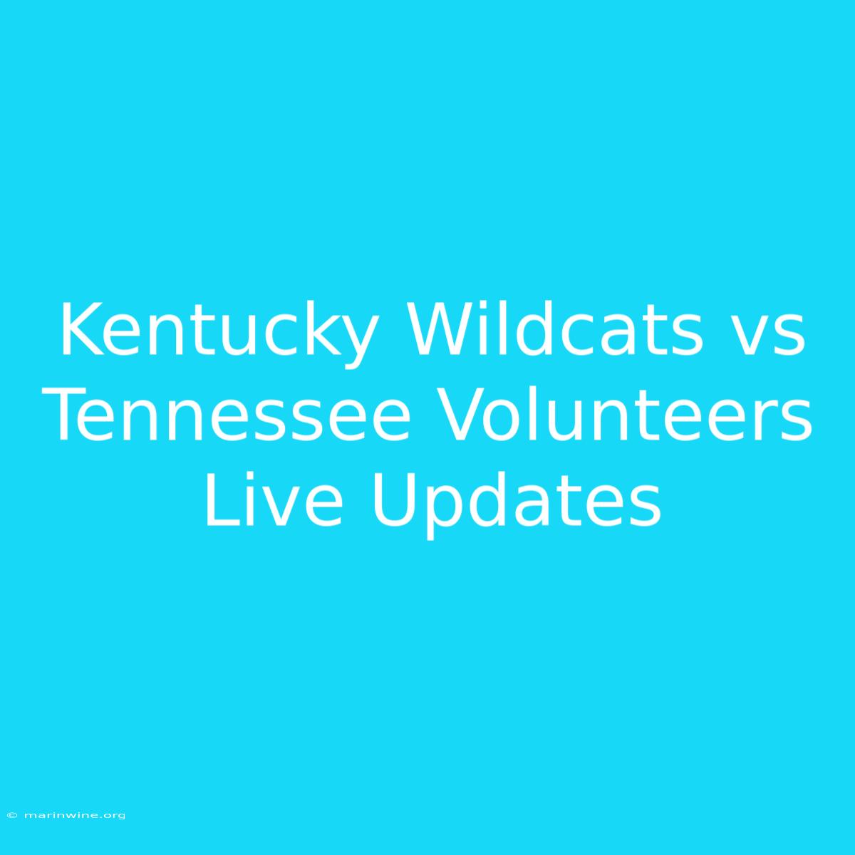 Kentucky Wildcats Vs Tennessee Volunteers Live Updates