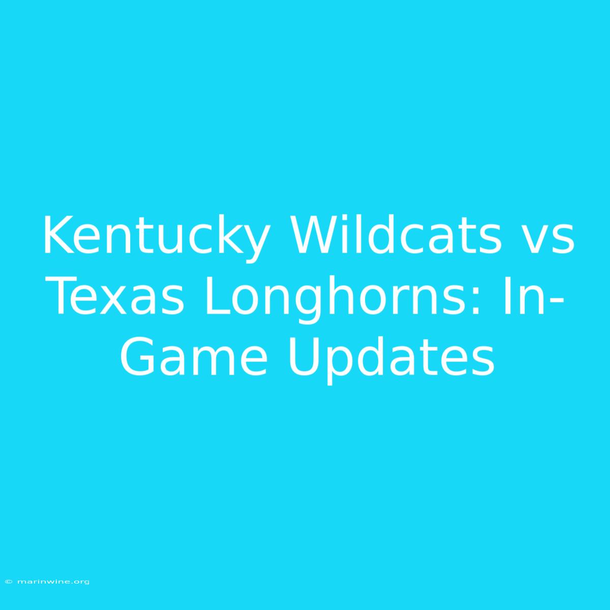 Kentucky Wildcats Vs Texas Longhorns: In-Game Updates