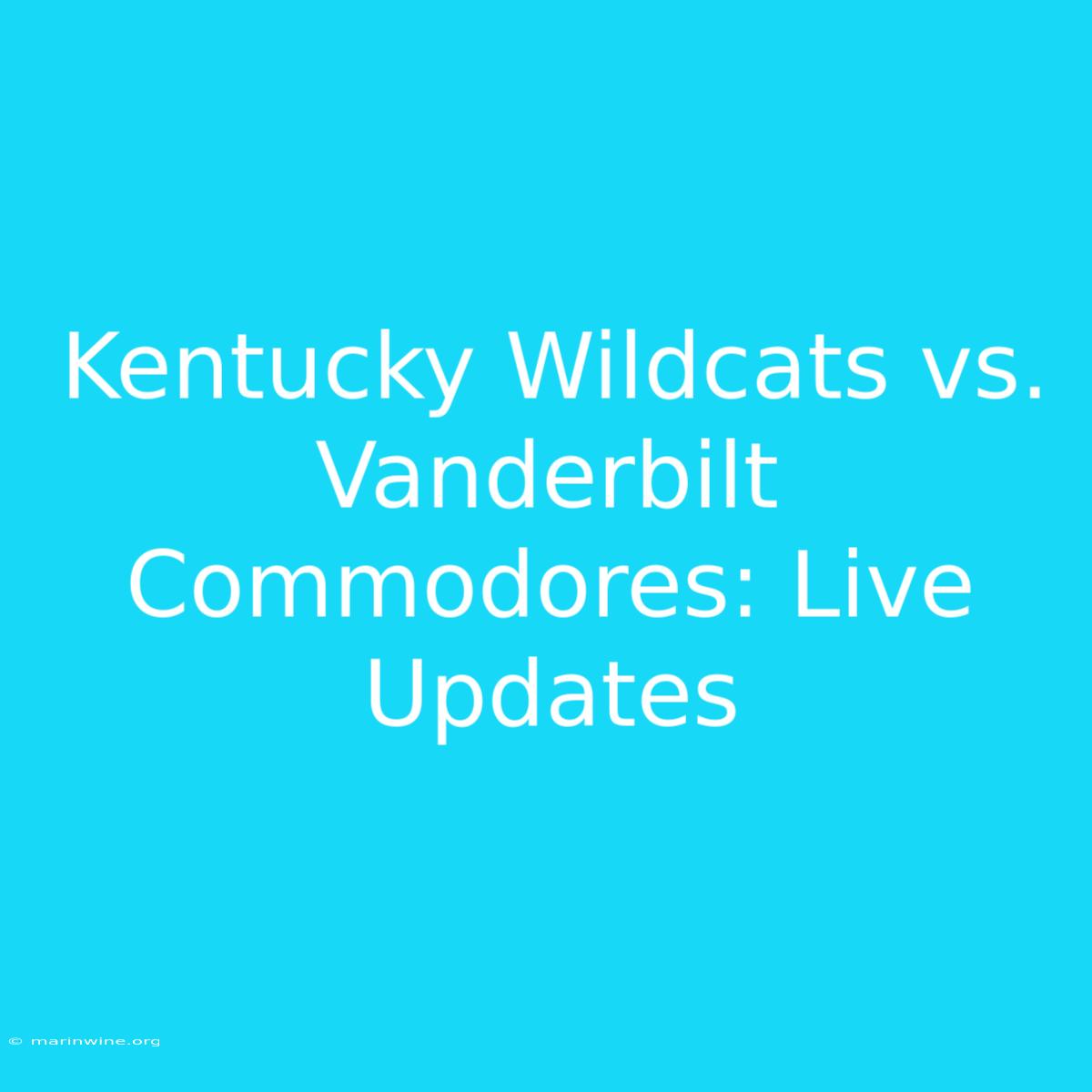 Kentucky Wildcats Vs. Vanderbilt Commodores: Live Updates