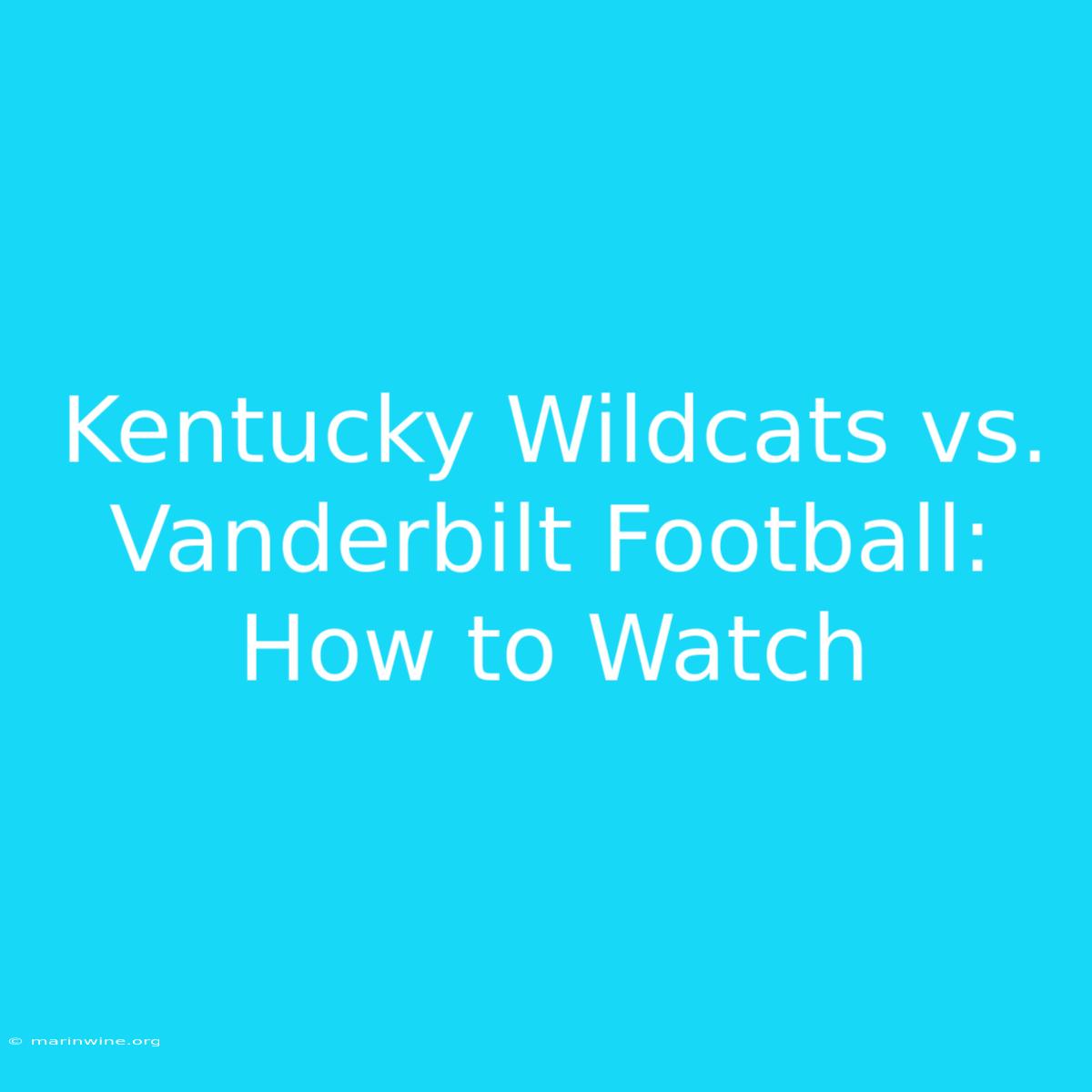 Kentucky Wildcats Vs. Vanderbilt Football: How To Watch 