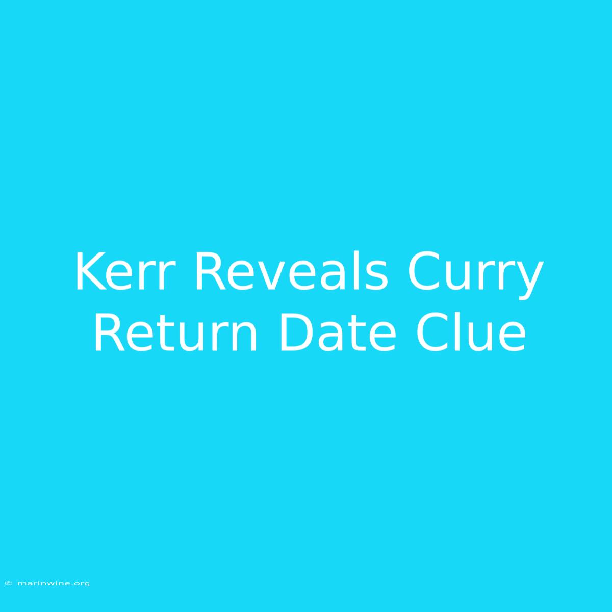 Kerr Reveals Curry Return Date Clue