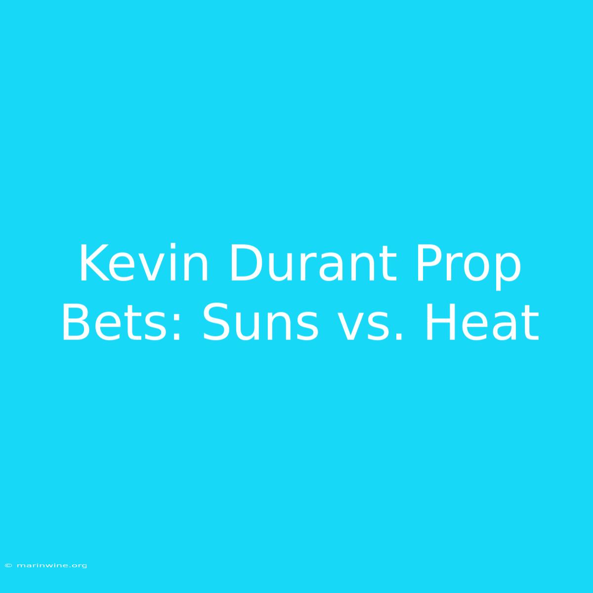 Kevin Durant Prop Bets: Suns Vs. Heat