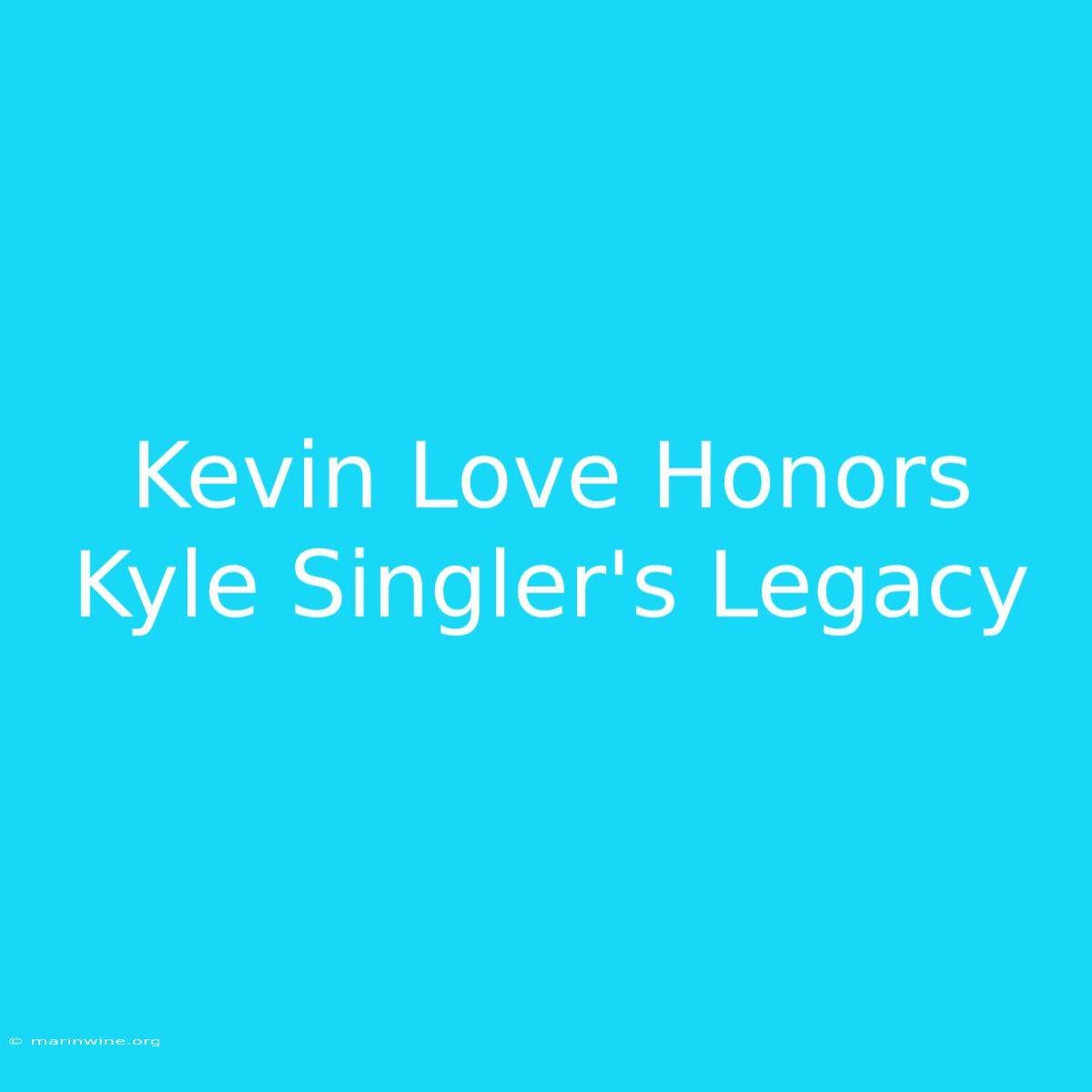 Kevin Love Honors Kyle Singler's Legacy