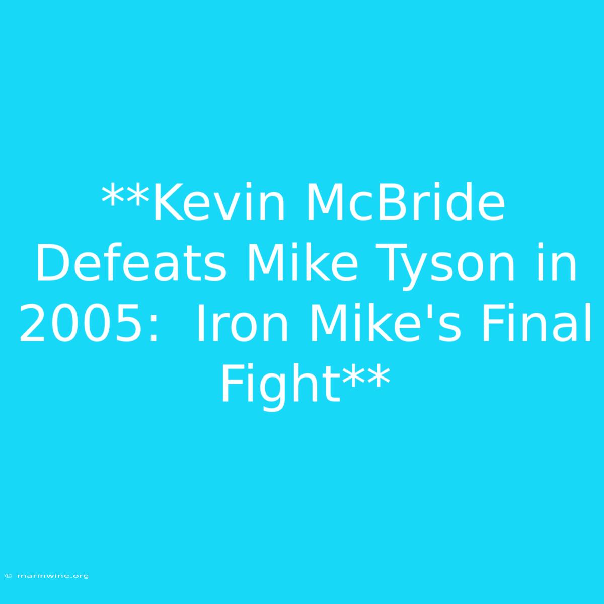 **Kevin McBride Defeats Mike Tyson In 2005:  Iron Mike's Final Fight** 