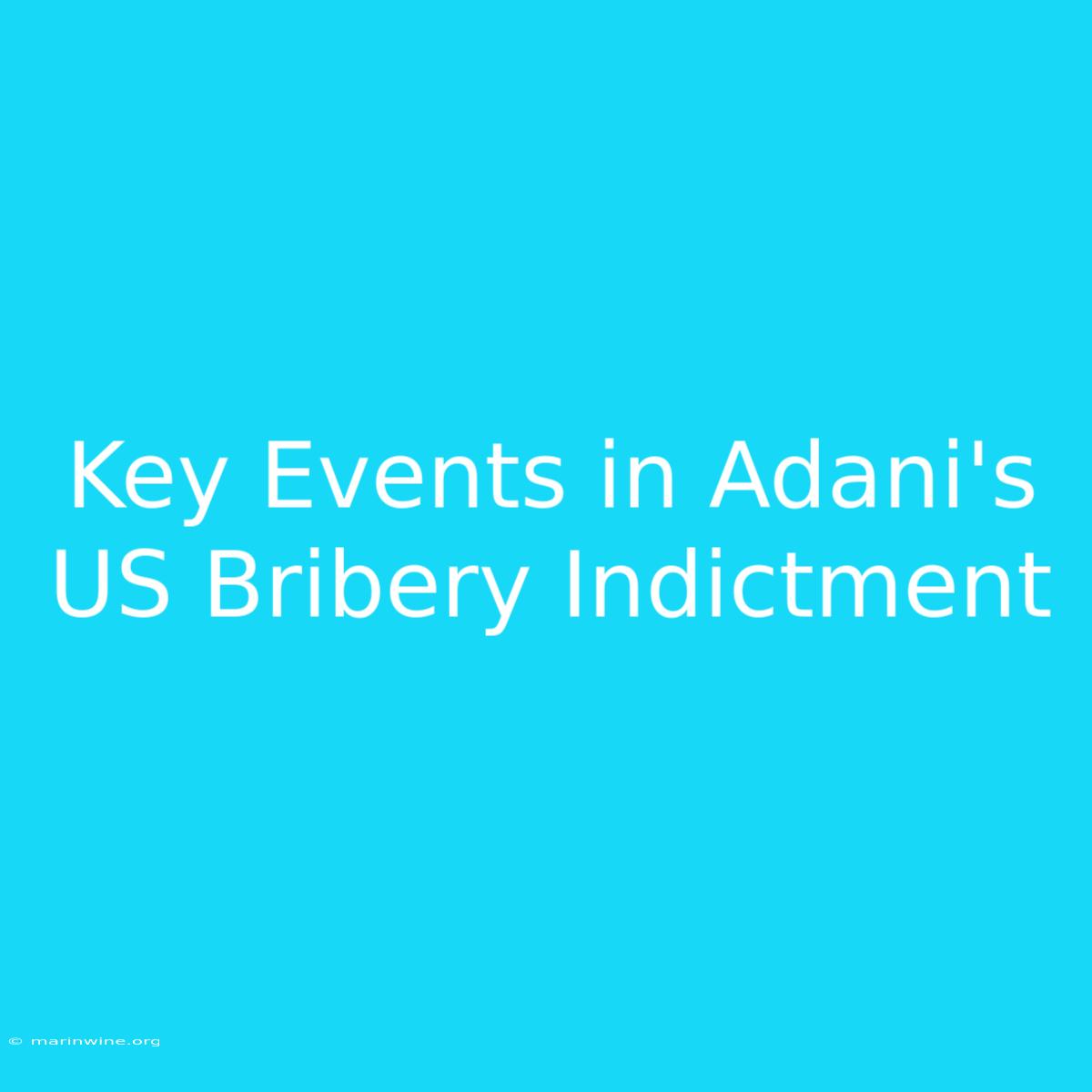 Key Events In Adani's US Bribery Indictment