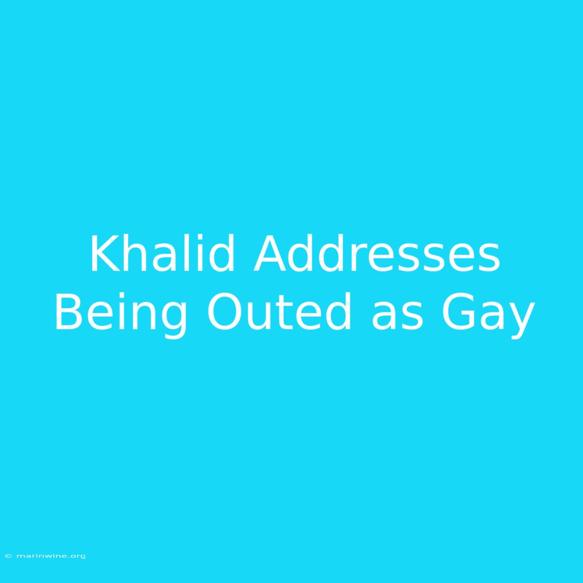 Khalid Addresses Being Outed As Gay