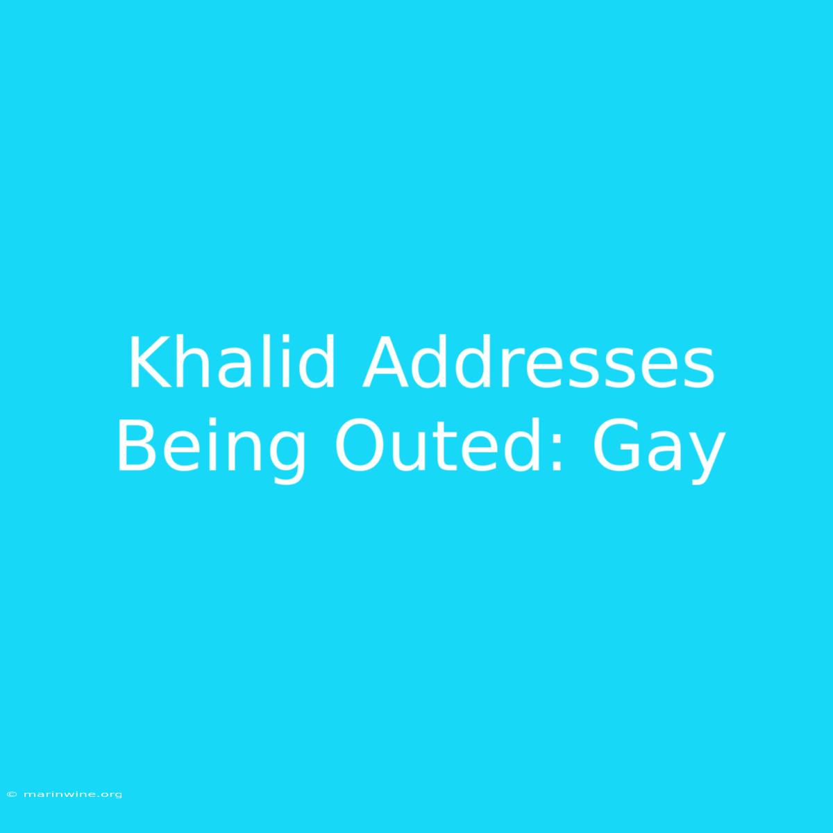 Khalid Addresses Being Outed: Gay