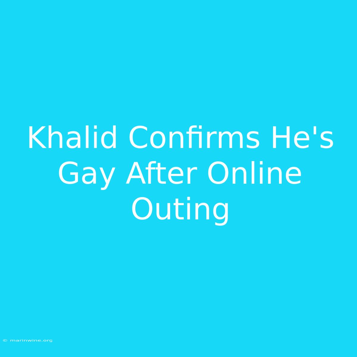 Khalid Confirms He's Gay After Online Outing