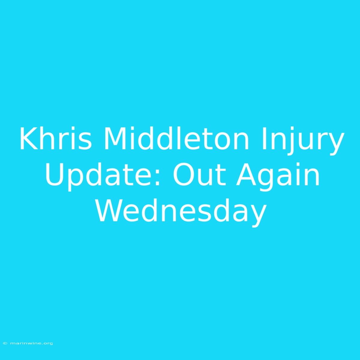 Khris Middleton Injury Update: Out Again Wednesday