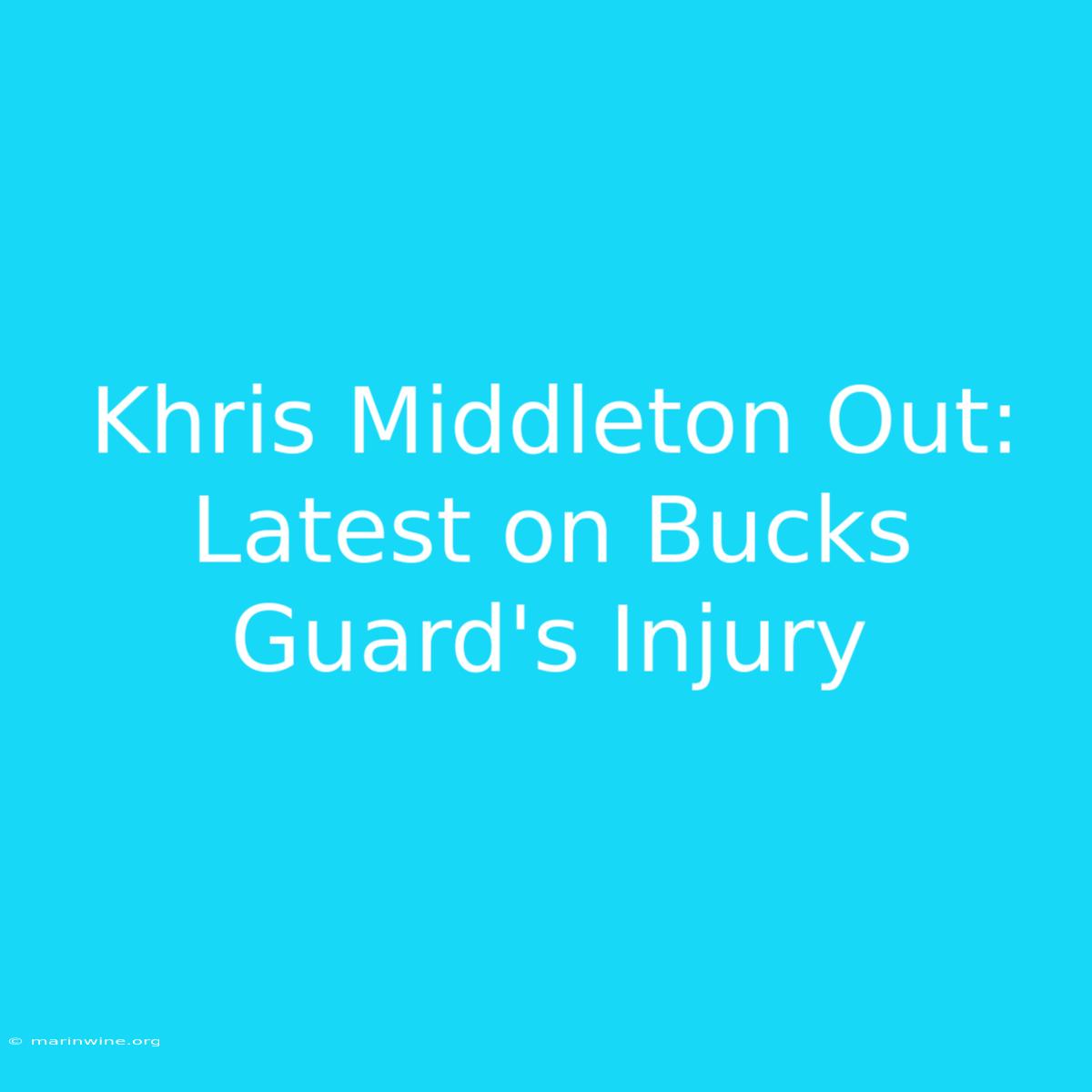 Khris Middleton Out: Latest On Bucks Guard's Injury 