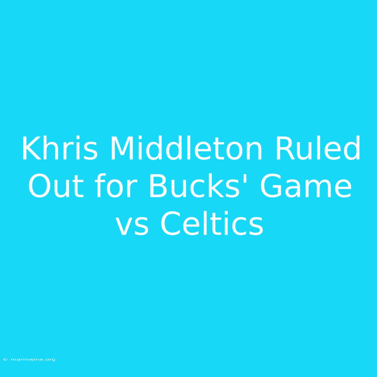 Khris Middleton Ruled Out For Bucks' Game Vs Celtics 