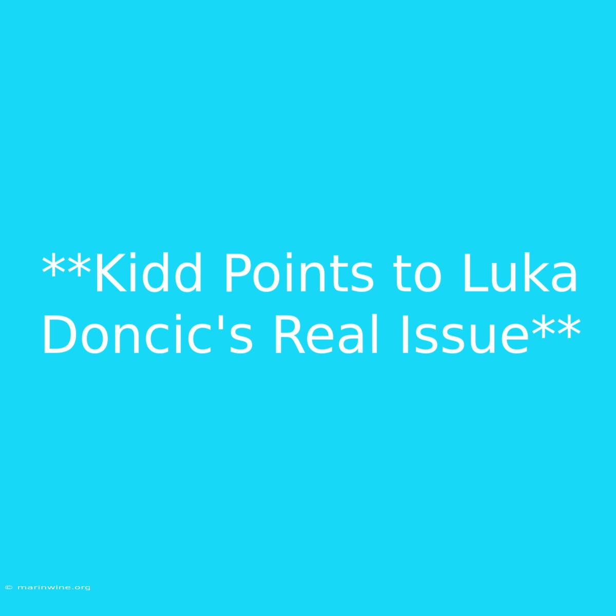 **Kidd Points To Luka Doncic's Real Issue**