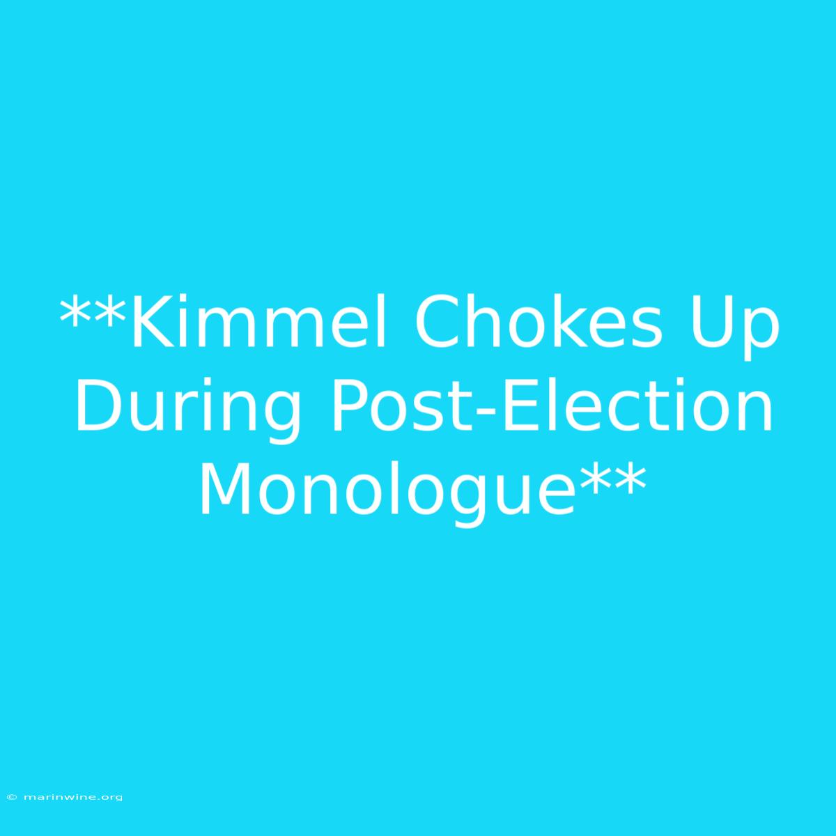 **Kimmel Chokes Up During Post-Election Monologue**