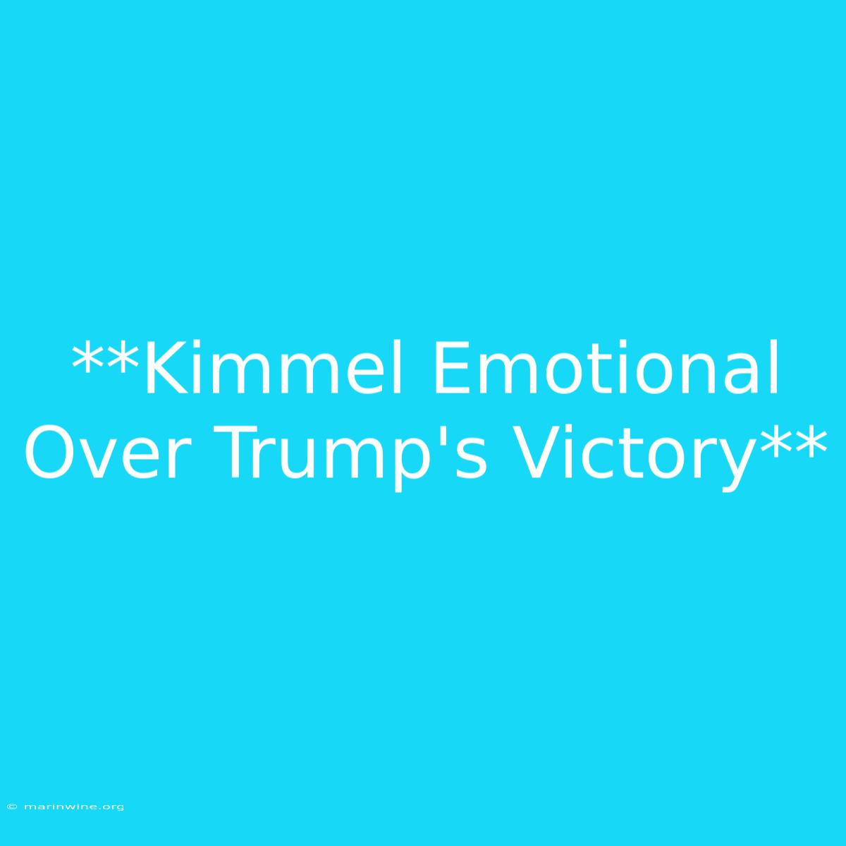 **Kimmel Emotional Over Trump's Victory** 