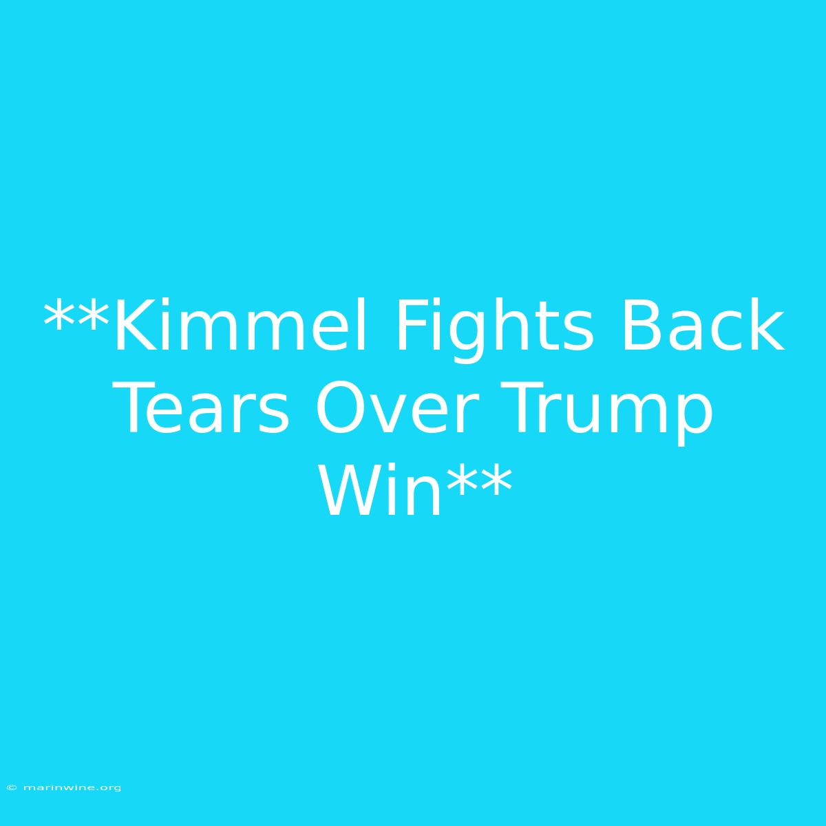 **Kimmel Fights Back Tears Over Trump Win**