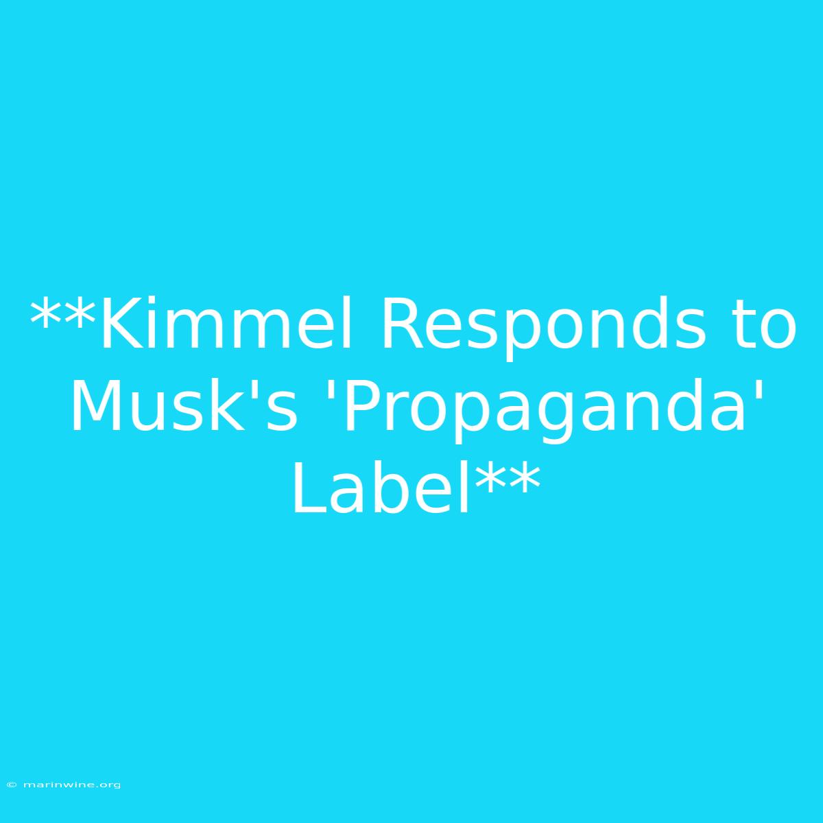 **Kimmel Responds To Musk's 'Propaganda' Label**