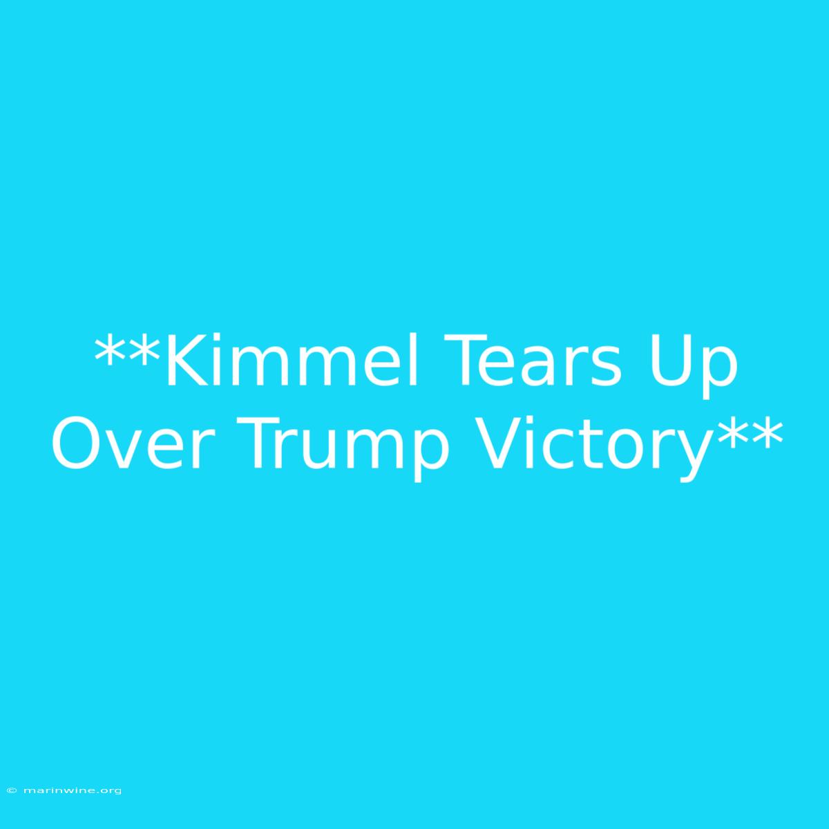 **Kimmel Tears Up Over Trump Victory**