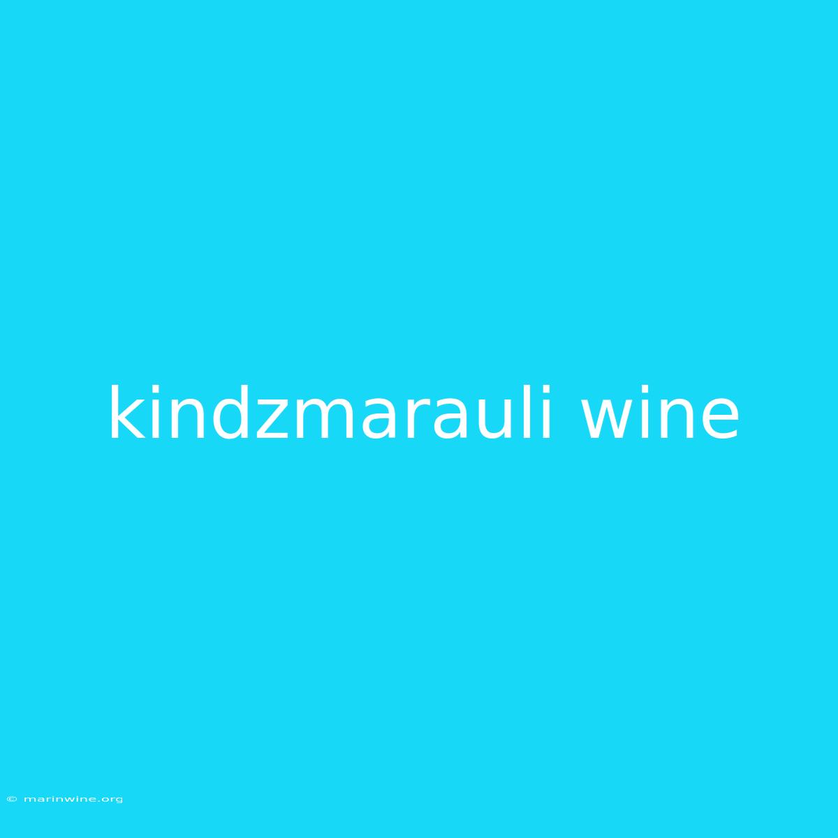 Kindzmarauli Wine