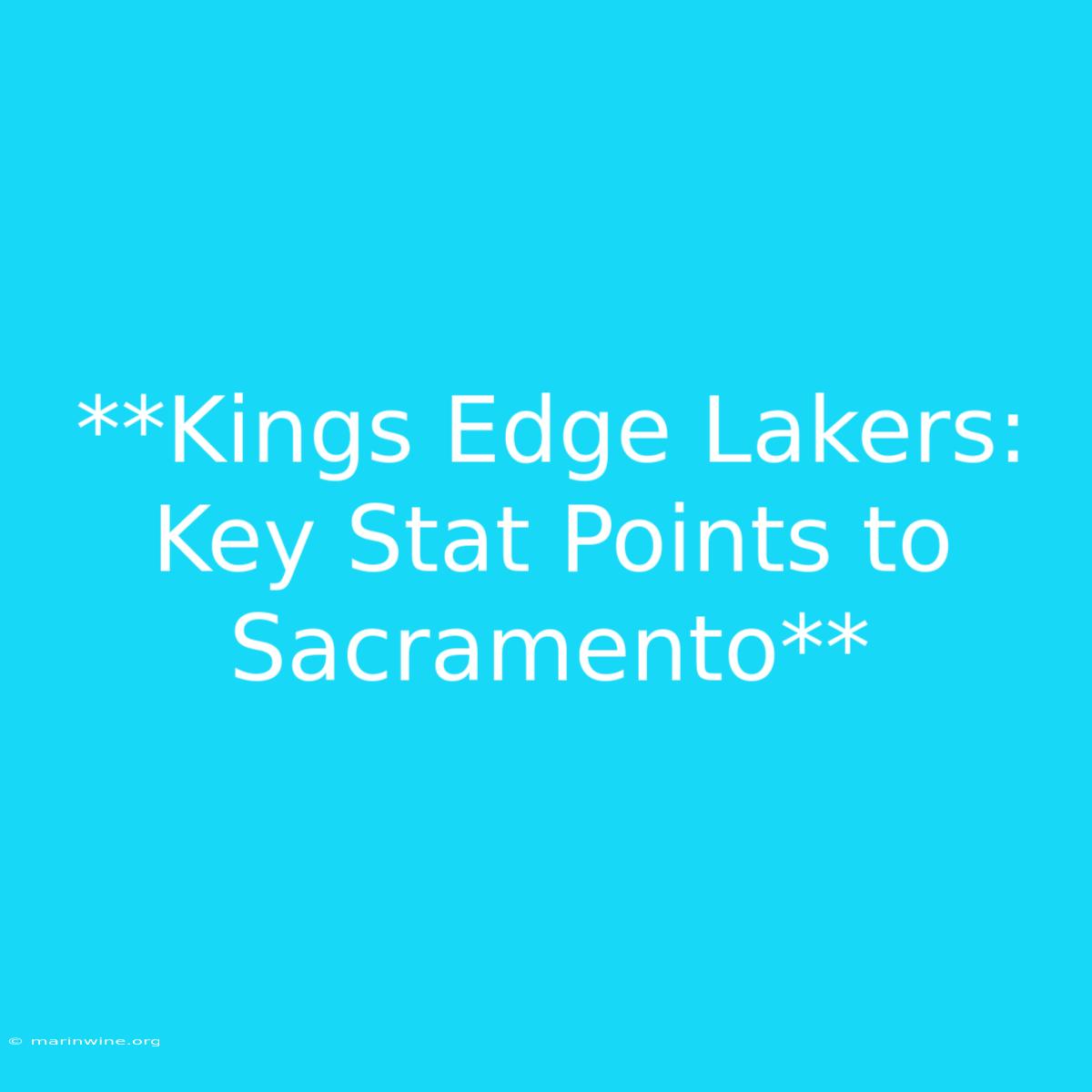 **Kings Edge Lakers: Key Stat Points To Sacramento**