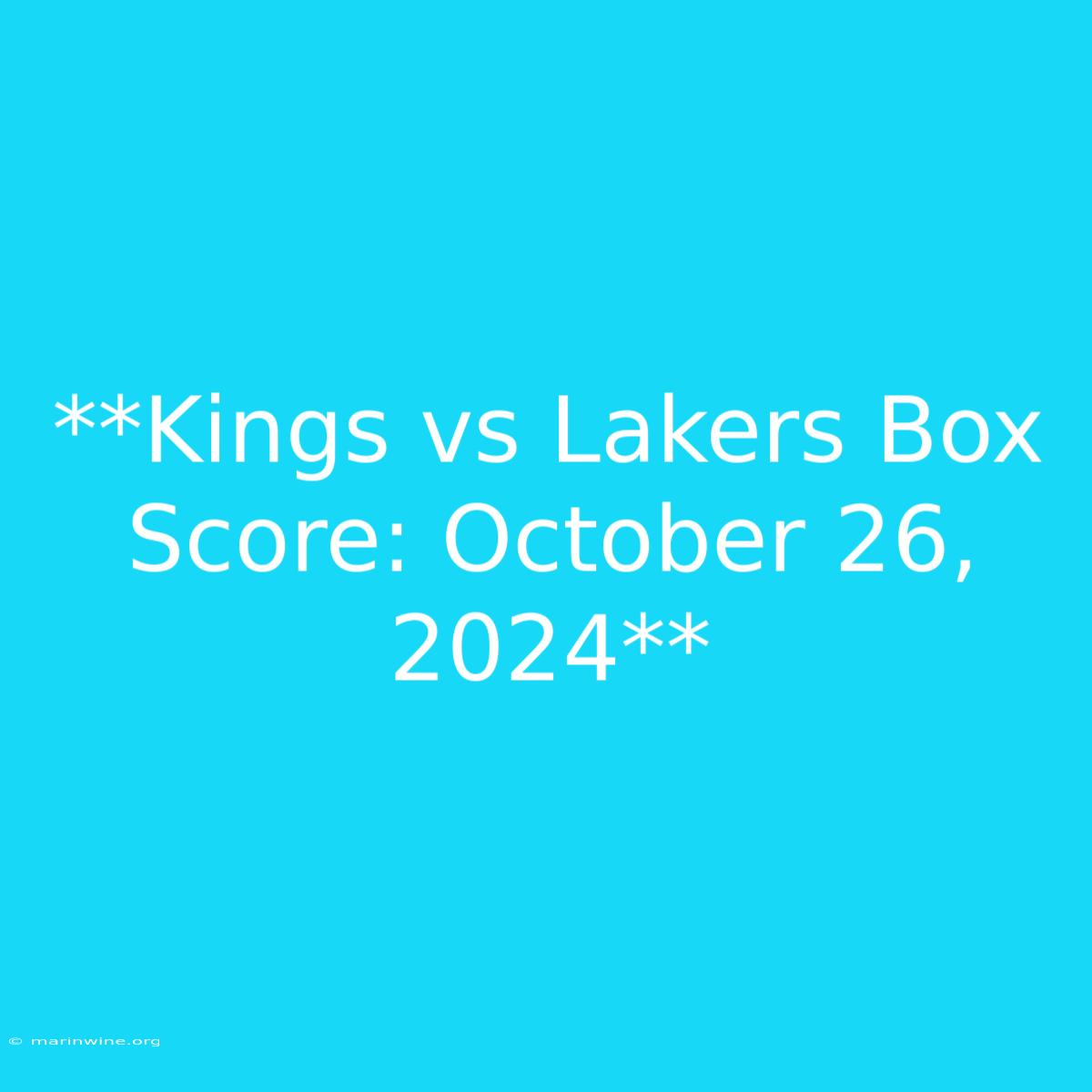 **Kings Vs Lakers Box Score: October 26, 2024**