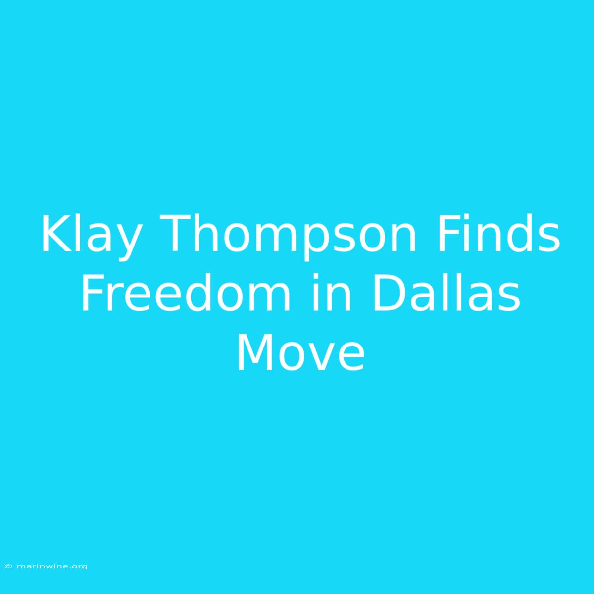 Klay Thompson Finds Freedom In Dallas Move