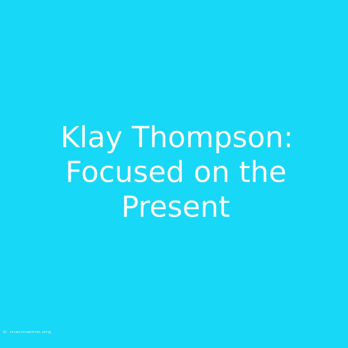 Klay Thompson: Focused On The Present 