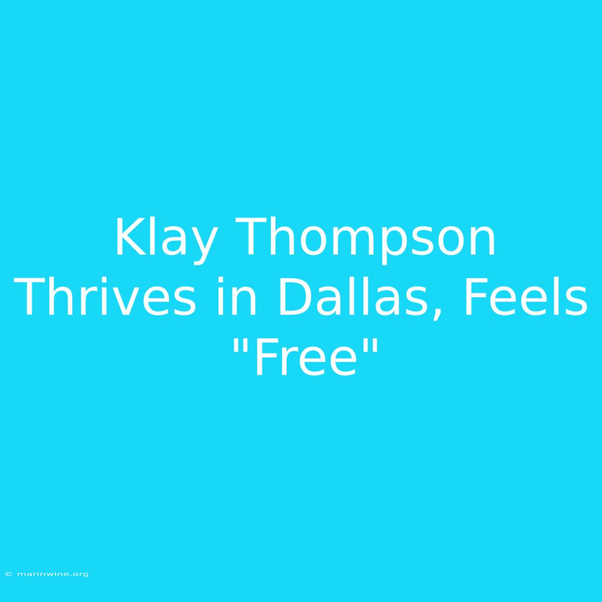 Klay Thompson Thrives In Dallas, Feels 