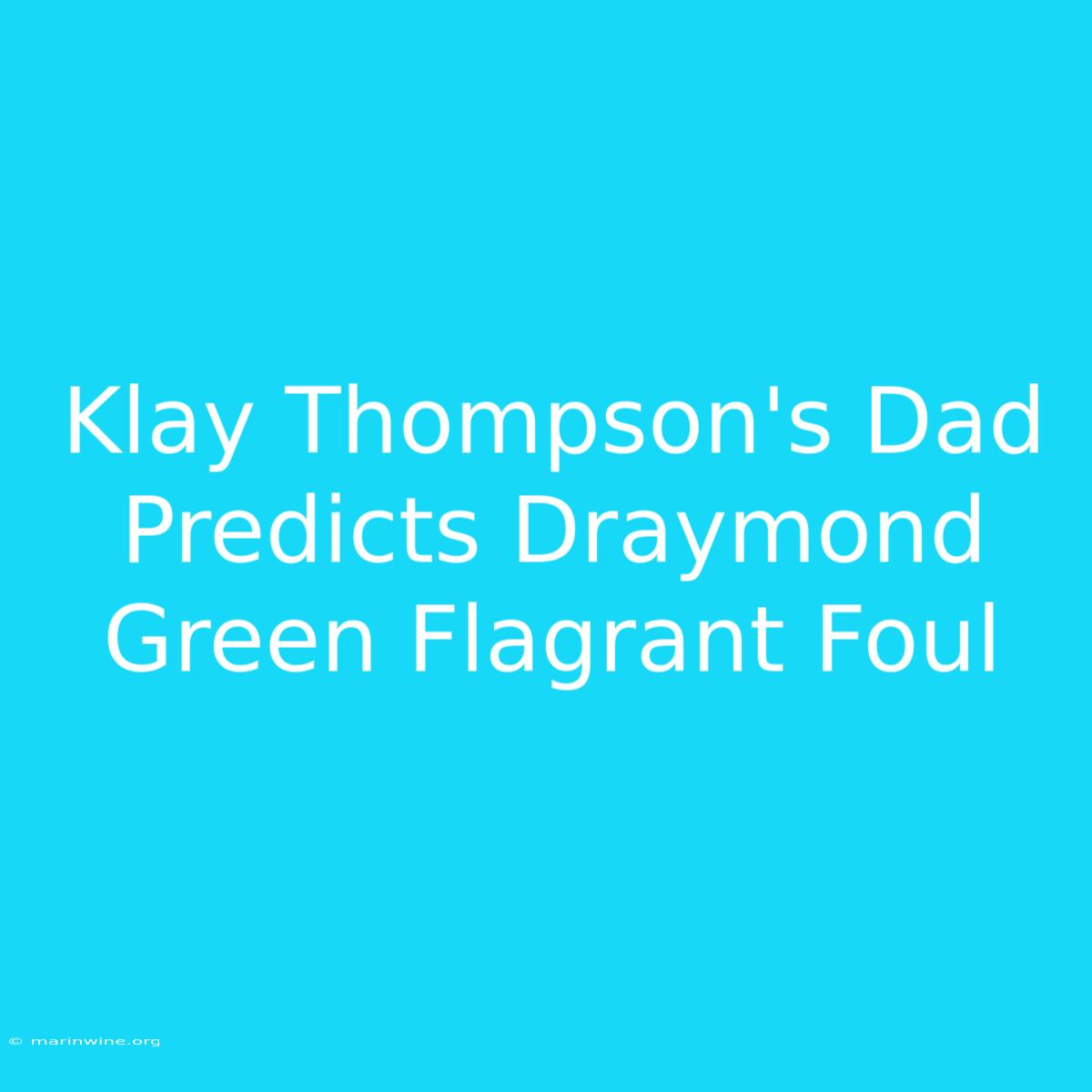 Klay Thompson's Dad Predicts Draymond Green Flagrant Foul