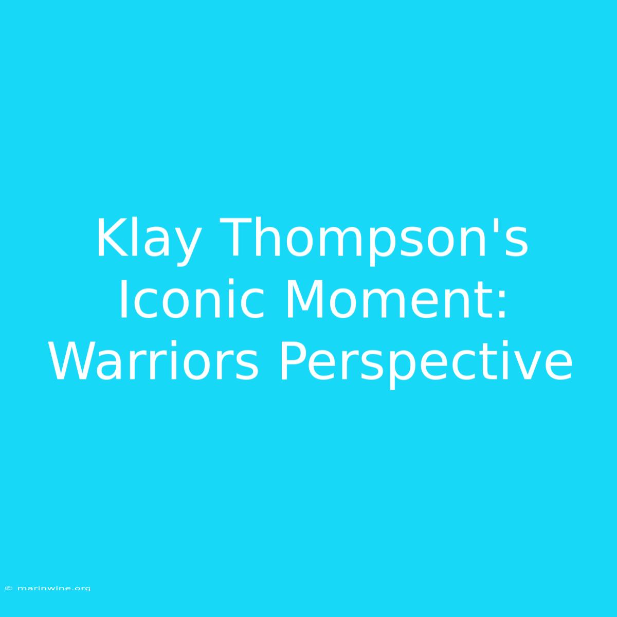 Klay Thompson's Iconic Moment: Warriors Perspective 