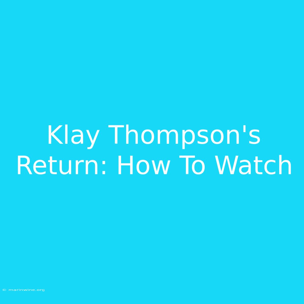 Klay Thompson's Return: How To Watch