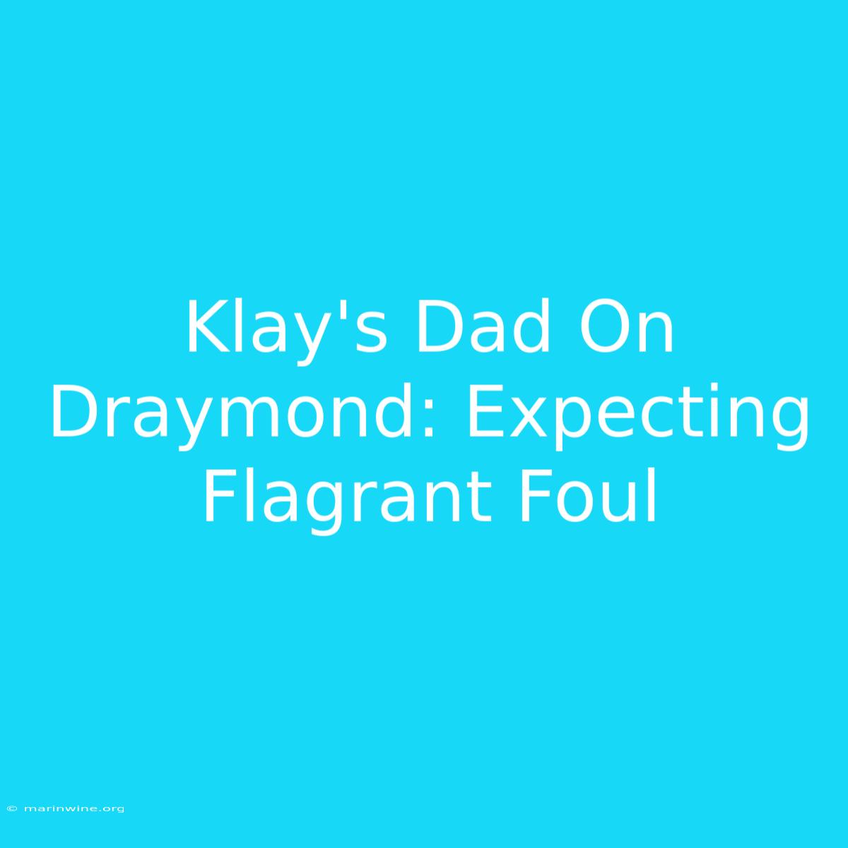 Klay's Dad On Draymond: Expecting Flagrant Foul 