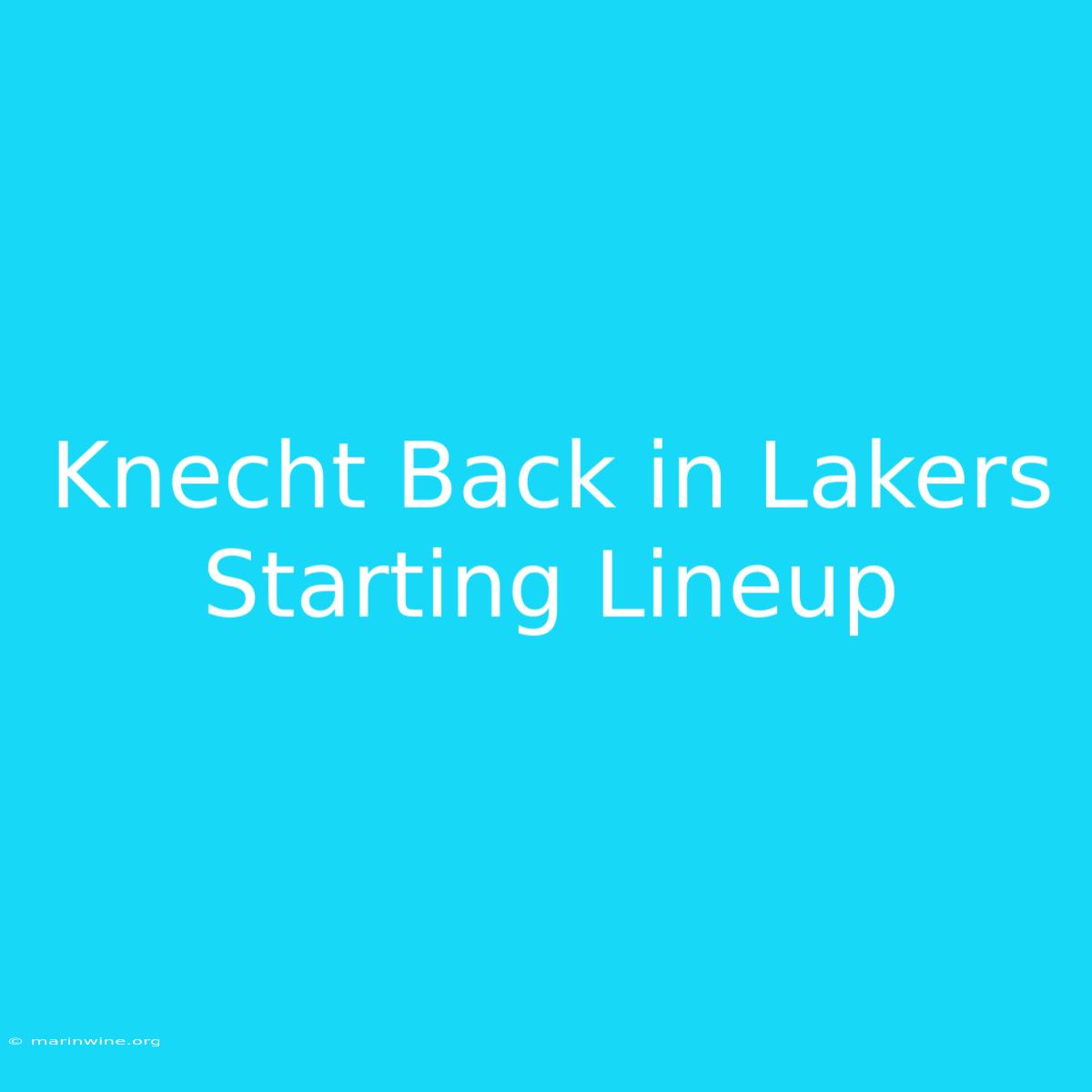 Knecht Back In Lakers Starting Lineup