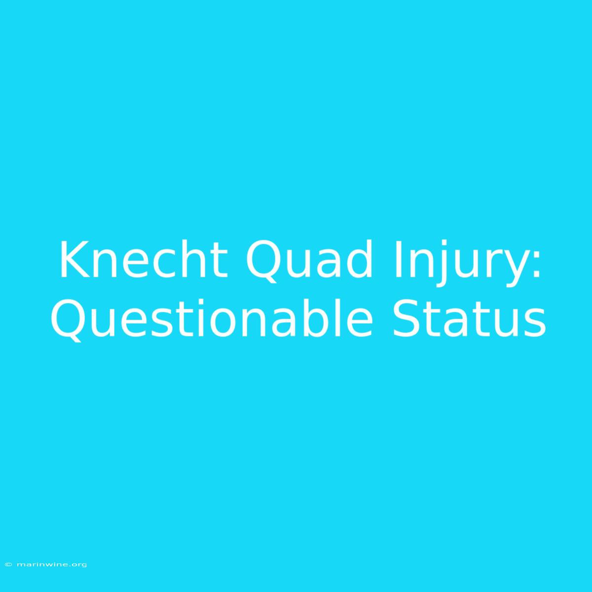 Knecht Quad Injury: Questionable Status