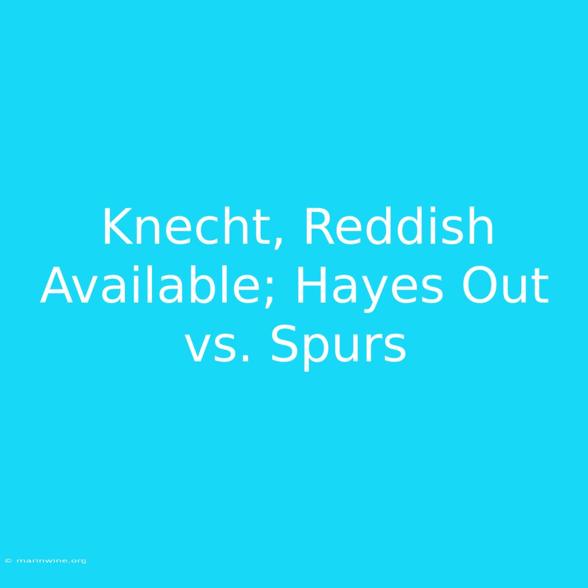 Knecht, Reddish Available; Hayes Out Vs. Spurs