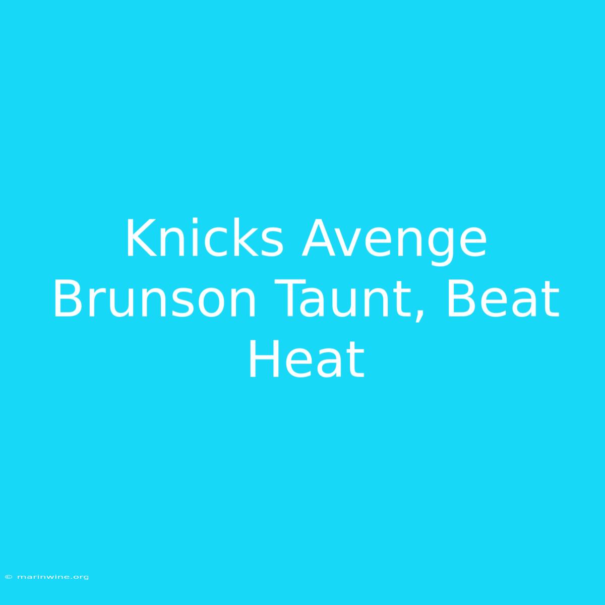 Knicks Avenge Brunson Taunt, Beat Heat