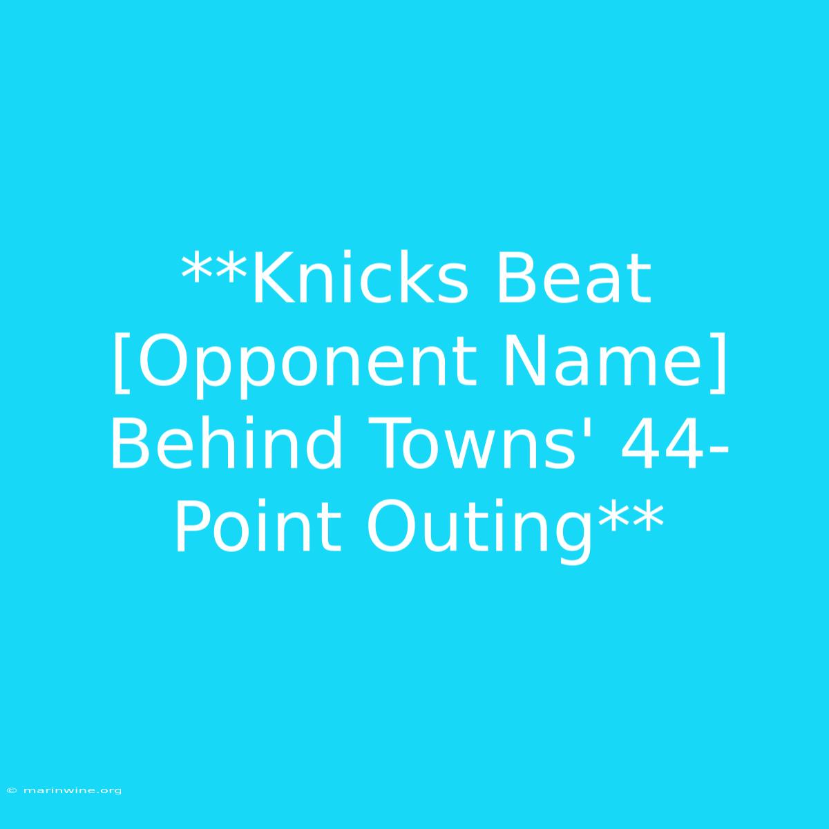 **Knicks Beat [Opponent Name] Behind Towns' 44-Point Outing** 