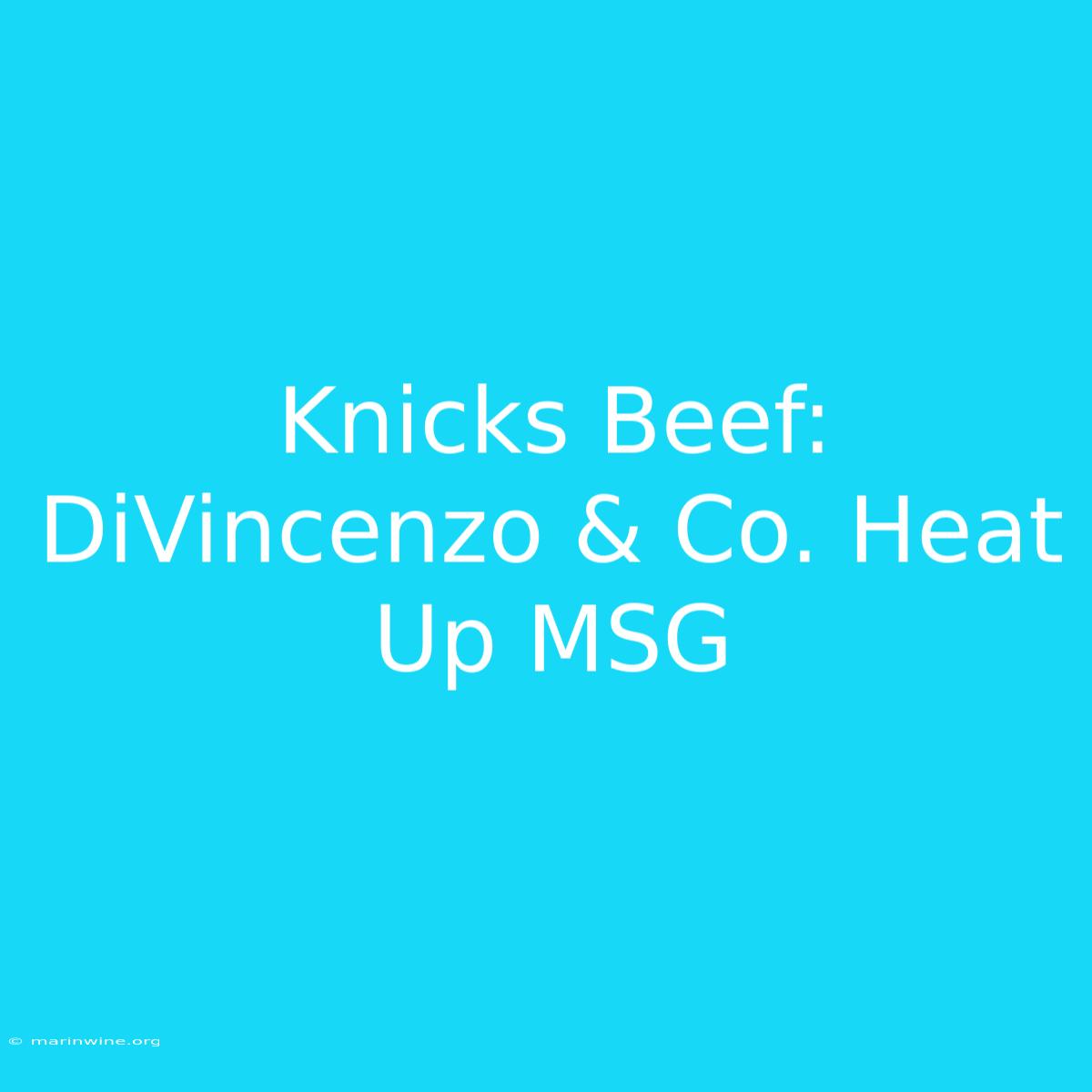 Knicks Beef: DiVincenzo & Co. Heat Up MSG