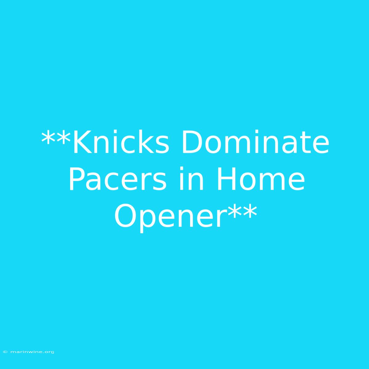 **Knicks Dominate Pacers In Home Opener**