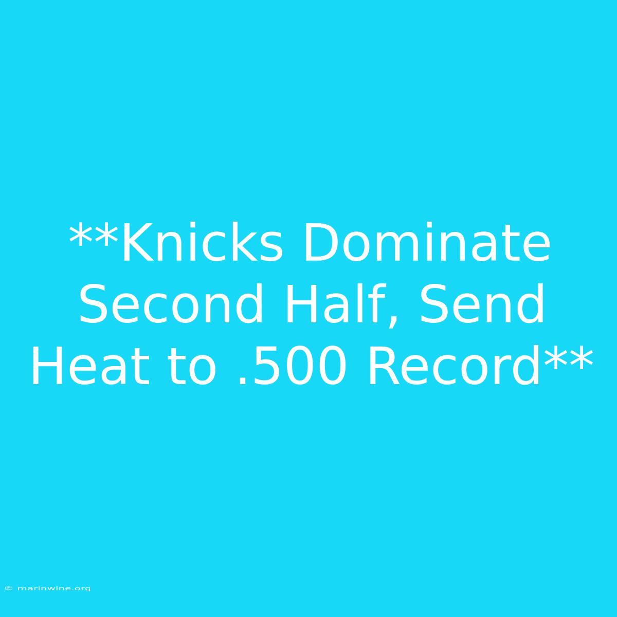 **Knicks Dominate Second Half, Send Heat To .500 Record**