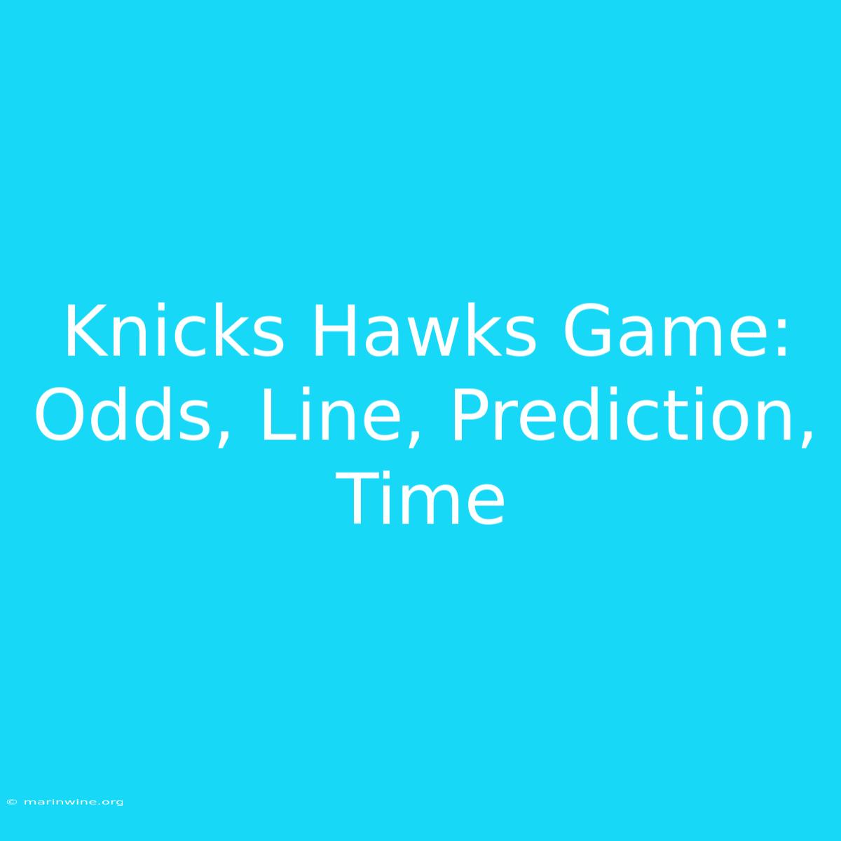 Knicks Hawks Game: Odds, Line, Prediction, Time