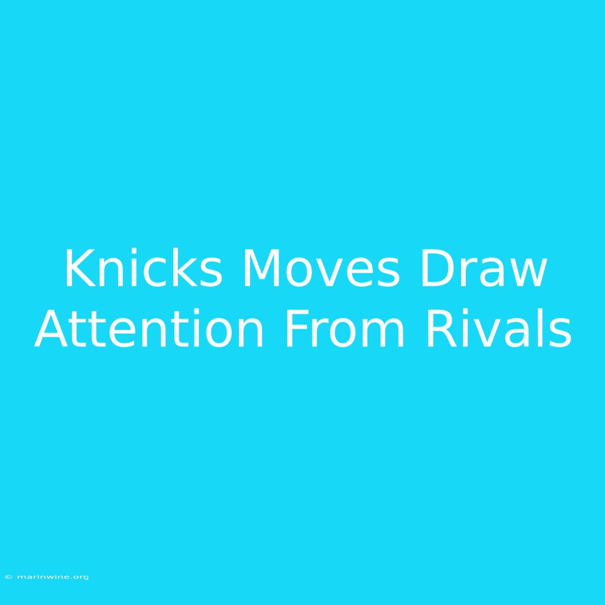 Knicks Moves Draw Attention From Rivals